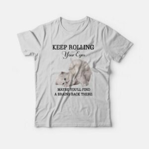 Cat Keep Rolling Your Eyes Maybe You’ll Find A Brain Back There T-shirt Cat Keep Rolling Your Eyes Maybe You’ll Find A Brain Back There T-shirt