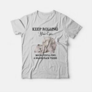 Cat Keep Rolling Your Eyes Maybe You'll Find A Brain Back There T-shirt 2 Cat Keep Rolling Your Eyes Maybe Youll Find A Brain Back There T shirt 3