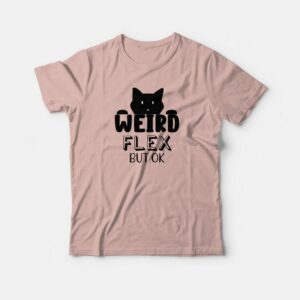 Cat Weird Flex But Ok Funny T-shirt 2 Cat Weird Flex But Ok Funny T shirt 3