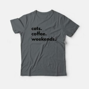 Cats Coffee Weekends T-shirt Cats Coffee Weekends T-shirt