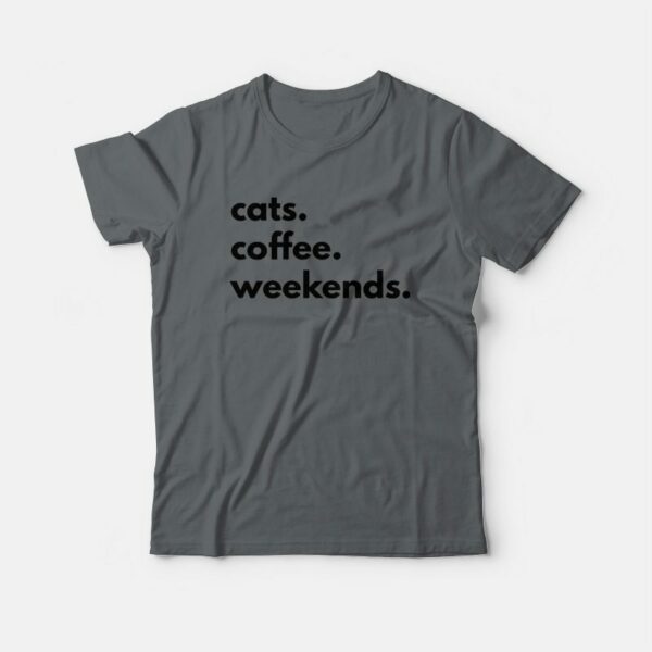 Cats Coffee Weekends T-shirt