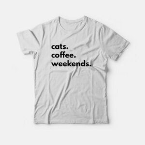 Cats Coffee Weekends T-shirt 2 Cats Coffee Weekends T shirt 3