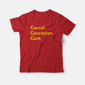 Causal Caucasian Cunt T-Shirt Causal Caucasian Cunt T-Shirt