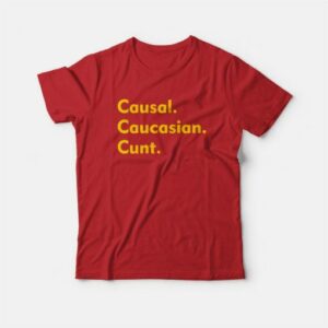 Causal Caucasian Cunt T-Shirt 2 Causal Caucasian Cunt T Shirt 3