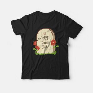 Cause Of Death Small Talk T shirt 3