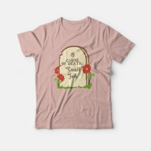 Cause Of Death Small Talk T shirt 4