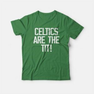 Celtics Are The Tit T-Shirt 2 Celtics Are The Tit T Shirt 3