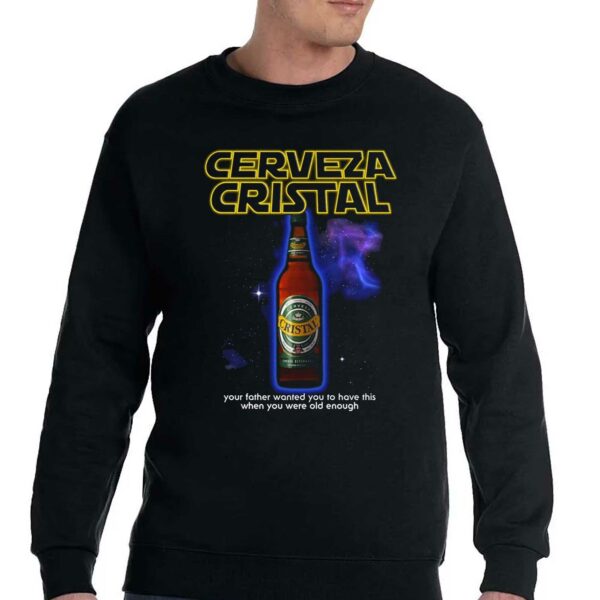 Cerveza Cristal Your Father Wanted You To Have This When You Were Old Enough Shirt