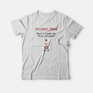 Chicken Game Don't Look At This Chicken Funny T-shirt 2 Chicken Game Dont Look At This Chicken Funny T shirt 3