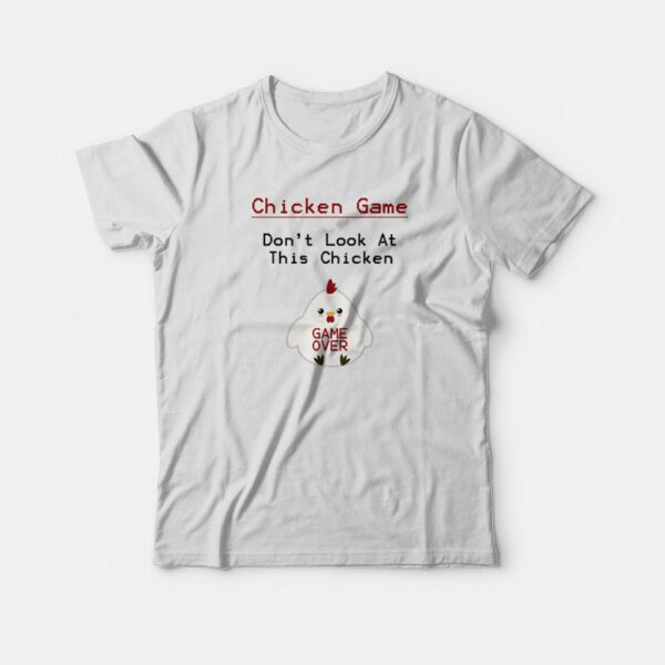 Chicken Game Don’t Look At This Chicken Funny T-shirt