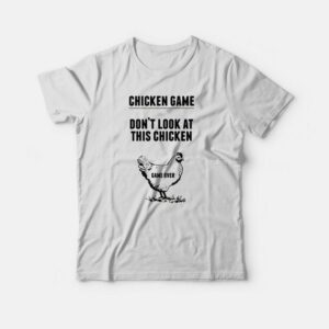Chicken Game Don't Look At This Chicken T-shirt 2 Chicken Game Dont Look At This Chicken T shirt 3