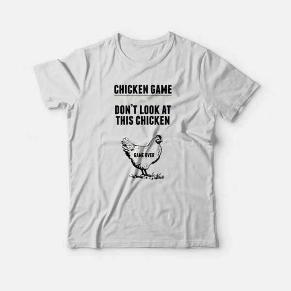 Chicken Game Don’t Look At This Chicken T-shirt