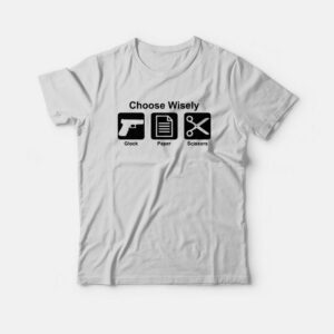Choose Wisely Gun Glock Paper Scissors T-shirt 2 Choose Wisely Gun Glock Paper Scissors T shirt 3