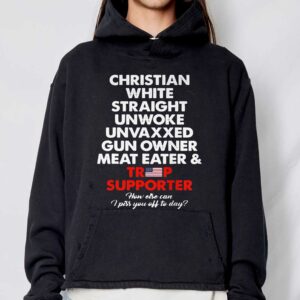 Christian White Straight Unwoke Unvaxxed Gun Owner Meat Eater & Trump Supporter Shirt 2 Christian White Straight Unwoke Unvaxxed Gun Owner Meat Eater amp Trump Supporter Shirt 3