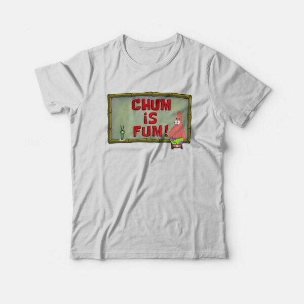 Chum Is Fum Patrick Star Plankton T-shirt SpongeBob SquarePants