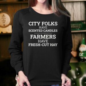 City Folks Have Scented Candles Farmers Have Fresh-cut Hay Shirt 3 City Folks Have Scented Candles Farmers Have Fresh cut Hay Shirt 4
