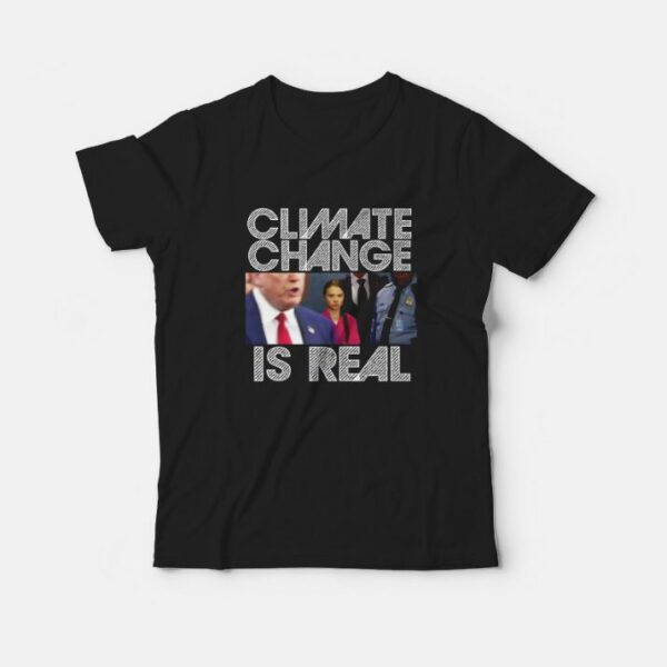 Climate Change Is Real – Greta Thunberg Shirt