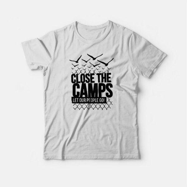 Close The Camps Let Our People Go T-shirt