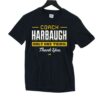 Coach Harbaugh Only One Thing Thank You T-shirt For Michigan College Fans