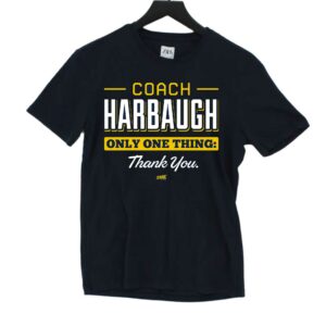 Coach Harbaugh Only One Thing Thank You T-shirt For Michigan College Fans