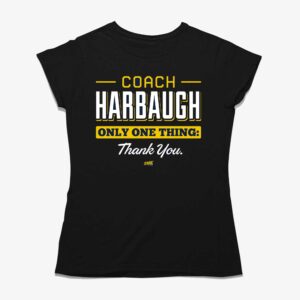 Coach Harbaugh Only One Thing Thank You T-shirt For Michigan College Fans