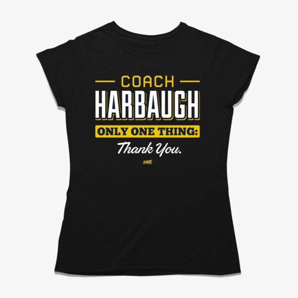 Coach Harbaugh Only One Thing Thank You T-shirt For Michigan College Fans