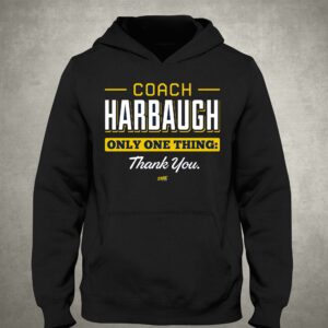 Coach Harbaugh Only One Thing Thank You T-shirt For Michigan College Fans 2 Coach Harbaugh Only One Thing Thank You T shirt For Michigan College Fans 3