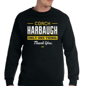 Coach Harbaugh Only One Thing Thank You T-shirt For Michigan College Fans 3 Coach Harbaugh Only One Thing Thank You T shirt For Michigan College Fans 4