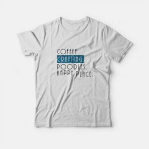 Coffee Crafting Poodles Happy Place T-Shirt Coffee Crafting Poodles Happy Place T-Shirt