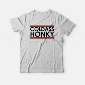 Cold Ass Honky T-Shirt