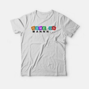 Come On Man Funny T-shirt