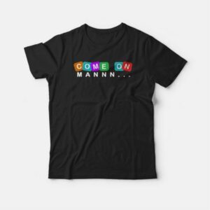 Come On Man Funny T shirt 4