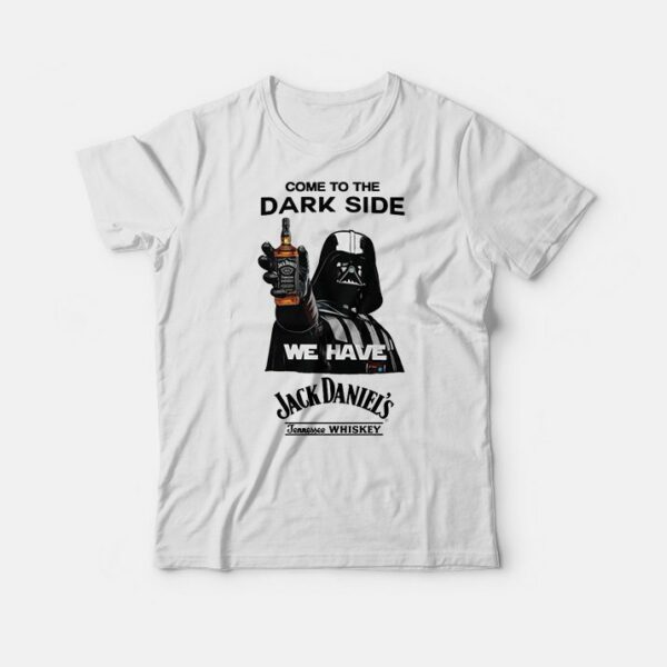 Come To The Dark Side We Have Jack Daniel’s T-Shirt