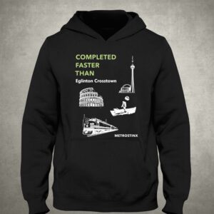 Completed Faster Than Eglinton Crosstown Metrostinx Shirt 2 Completed Faster Than Eglinton Crosstown Metrostinx Shirt 3