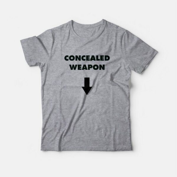 Concealed Weapon Funny T-Shirt