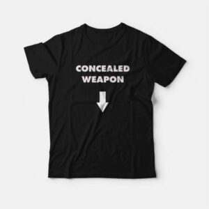 Concealed Weapon Funny T Shirt 3