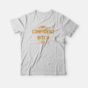Confident Bitch T-shirt