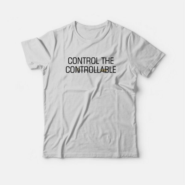 Control The Controllable T-Shirt