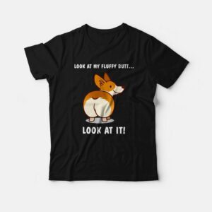 Corgi Dog Look At My Fluffy Butt T-Shirt