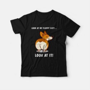 Corgi Dog Look At My Fluffy Butt T Shirt 3
