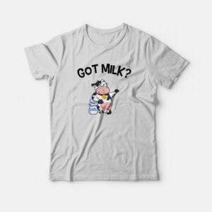 Cow Got Milk T-shirt Cow Got Milk T-shirt