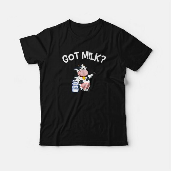 Cow Got Milk T-shirt