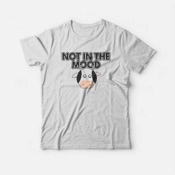 Cow Not In The Mood T-shirt