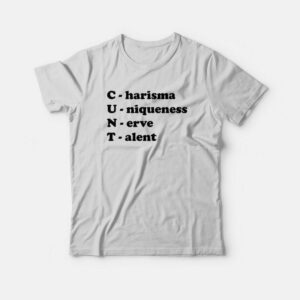Cunt Charisma Uniqueness Nerve Talent T-Shirt