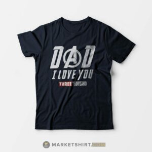 Dad I Love You 3000 T-shirt Avenger Endgame Only $13