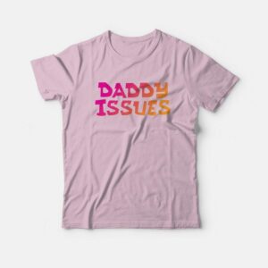 Daddy Issues T-Shirt Daddy Issues T-Shirt