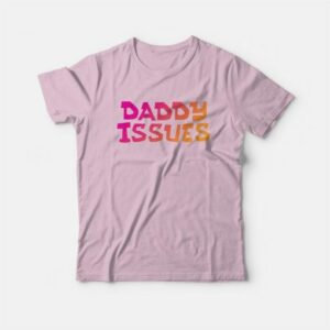 Daddy Issues T-Shirt 2 Daddy Issues T Shirt 3