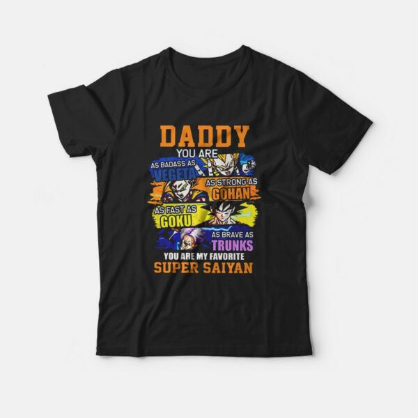 Daddy You Are As Badass As Vegeta As Strong As Gohan T-shirt