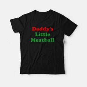 Daddy's Little Meatball T-Shirt 1 Daddys Little Meatball T Shirt 2