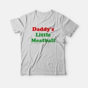 Daddy's Little Meatball T-Shirt 2 Daddys Little Meatball T Shirt 3
